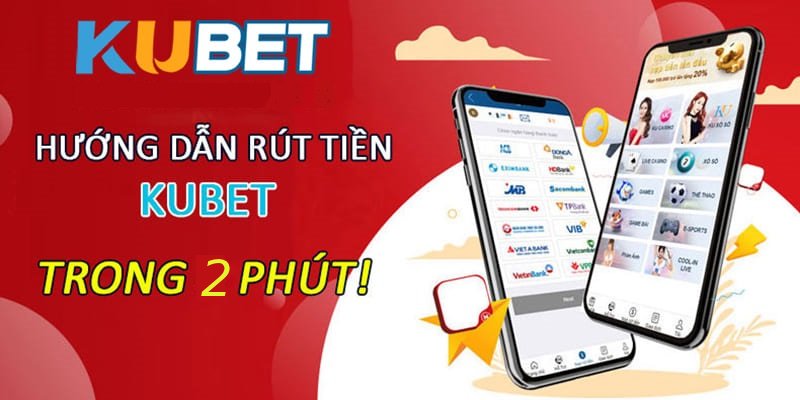 Hướng dẫn rút tiền Kubet trong 2 phút