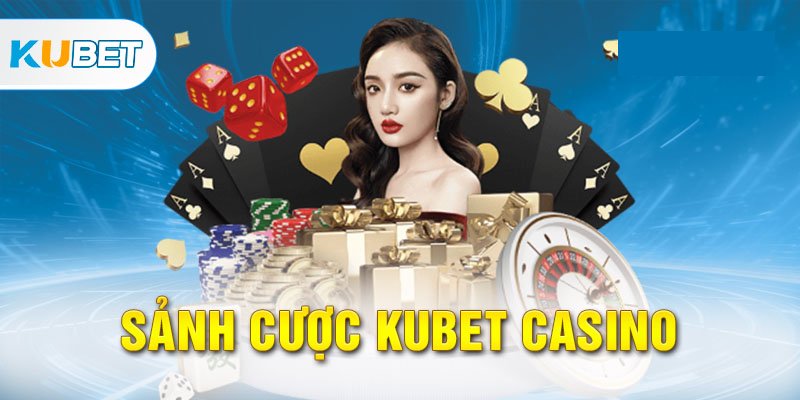 Sảnh cược casino Kubet hot nhất hiện nay