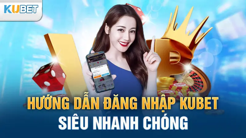 Các bước đăng nhập Kubet